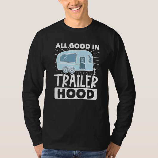 Motorhome Rv Camping Camper all Good in Trailer Ho T-shirt (Voorkant)