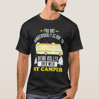 Motorhome Rv Camping Dangerous Close Rolling over T-shirt
