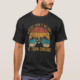 Motorrijders Worden Niet Grijs We Worden Chroom Ch T-shirt