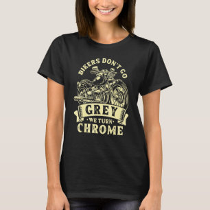 Motorrijders Worden Niet Grijs We Worden Chroom Mo T-shirt