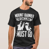 Mount Rainier Is Calling I Must Go Peaceful Mounta T-shirt (Voorkant)