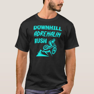 Mountain Bike Downhill Adrenalin Rush Mtb Workout T-shirt