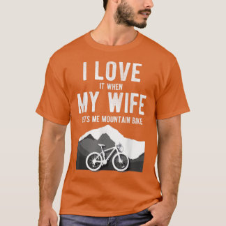 Mountain Bike T I Love My Wife Lets Me T-shirt
