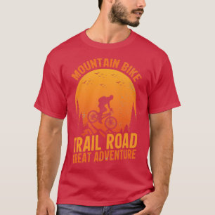Mountain Bike Trail Road Great Adventure T-shirt