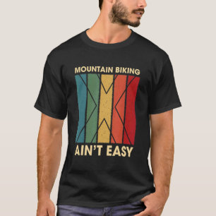 Mountainbiken is niet gemakkelijk Grappige Hobby H T-shirt