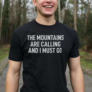 Mountains Are Calling And I Must Go T-shirt