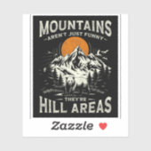 Mountains Aren't Funny They're Hill Areas Sticker (Vel)
