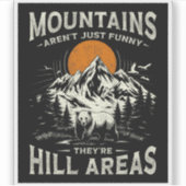 Mountains Aren't Funny They're Hill Areas Sticker (Voorkant)
