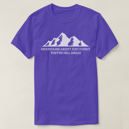 Mountains Arent Just Funny Theyre Hill Areas T-shirt (Design voorkant)