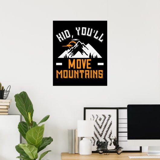 Mountains - Kid, You'll Move Mountains Poster (Thuiskantoor)