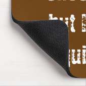 Mousepad, ik zou chocolade opgeven, maar ik ben ni muismat (Hoek)