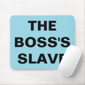 Mousepad The Boss's Slave Muismat (Met muis)