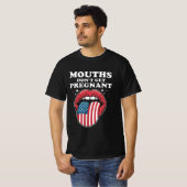 Mouths Don’t Get Pregnant, But My Words Do T-shirt (Voorkant volledig)