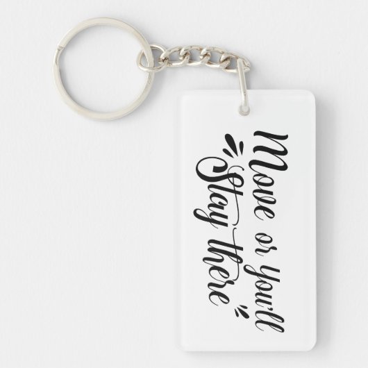 Move, Or You'll Stay There Acrylic Keychain - Rec (Voorkant)