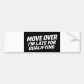 Move Over - Ik ben te laat voor de kwalificatie Ca Bumpersticker (Voorkant)
