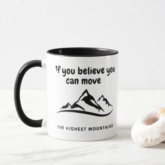 Move The Highest Mountains Inspirational Mug Mok (Met donut)