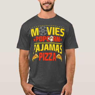 Movies Popcorn Pajamas Pizza Movie Cinema Film Nig T-shirt