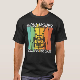 Mow Money Mow Problemen  Lawn Mower Garden T-shirt