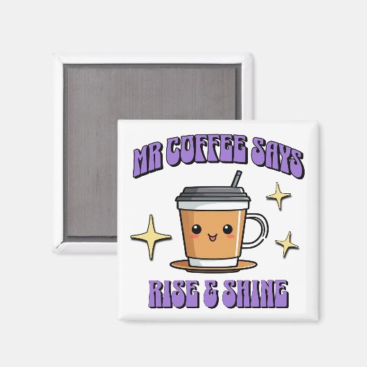 Mr Coffee Says Rise & Shine Magneet (Voorkant / Achterkant)