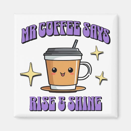 Mr Coffee Says Rise & Shine Magneet (Voorkant)