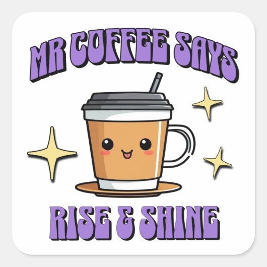 Mr Coffee Says Rise & Shine Vierkante Sticker (Voorkant)
