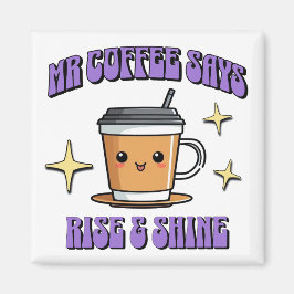 Mr Coffee Zegt Opstaan & Shijnen Magneet