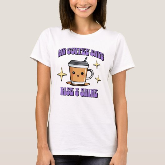 Mr Coffee Zegt Opstaan & Shine T-shirt (Voorkant)