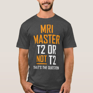 MRI Master Technologist MRI Tech Apparel T-shirt