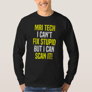 Mri-tech kan dom niet repareren Dwaze Mri-technolo T-shirt