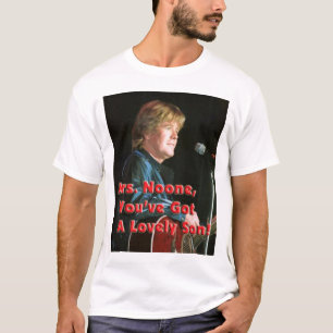 Mrs Noone, je hebt een mooie zoon. T-shirt