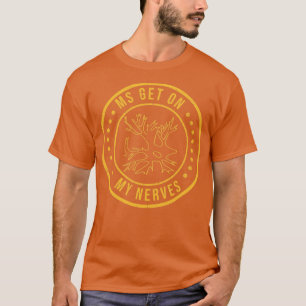 MS Get On My Nerves Multiple Sclerosis Awareness M T-shirt