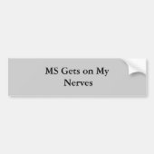 MS krijgt op mijn zenuwen Bumpersticker (Voorkant)