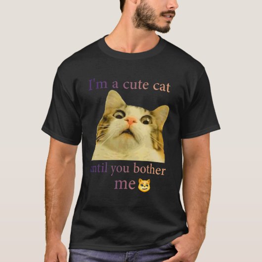 Msb Cute Cat... Ik ben een Cute Cat tot je me hebt T-shirt (Voorkant)