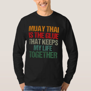 Muay Thai is de lijm die mijn leven bij elkaar hou T-shirt