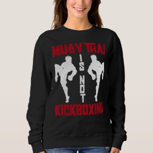 Muay Thai is niet kickboxing Muay Thai Boxing Kick Trui