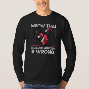 Muay Thai, omdat de moord verkeerd is, kat Meow Th T-shirt