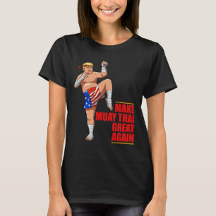Muay Thai Trump - Maak Muay Thai weer een geweldig T-shirt