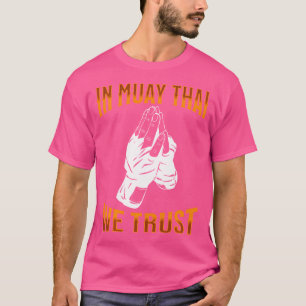 Muay Thai vechter in Muay Thai We vertrouwen op Mu T-shirt
