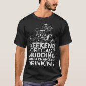 Mud Bogging Mudding Weekend Forecast T-shirt (Voorkant)