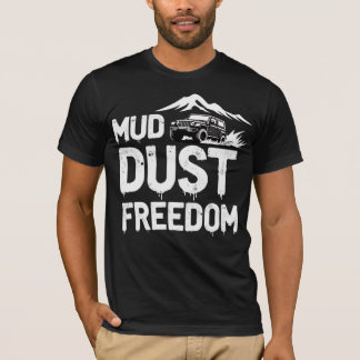 Mud, Dust, Freedom T-shirt
