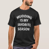 Mudding is My Favorite Season T-shirt (Voorkant)