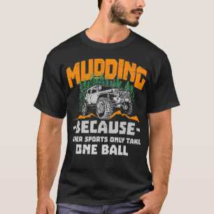 Mudding Mud Bogging Funny Gift design for Men of  T-shirt