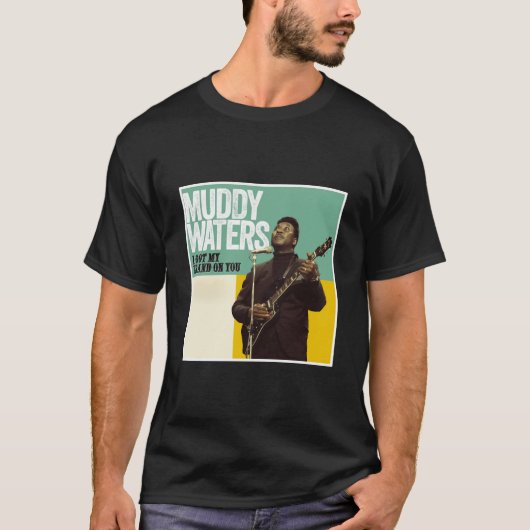 Muddy Waters, ik heb mijn merk op je T-shirt (Voorkant)