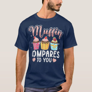 Muffin vergelijkt met u voor vrouwen die Mannen vo T-shirt