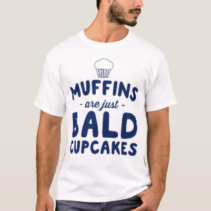 Muffins zijn kale cupcakes t-shirt
