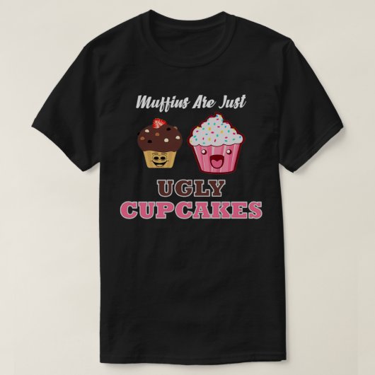 Muffins zijn lelijke cupcakes t-shirt (Design voorkant)