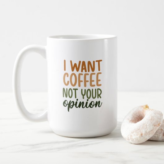 Mug - I Want Coffee Not Your Opinion Koffiemok (Met donut)