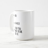 Mug - Shh, Almost, Now You May Speak To Me Koffiemok (Voorkant links)