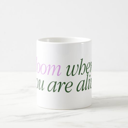 Mug with a text Bloom where are you alive Koffiemok (Center)