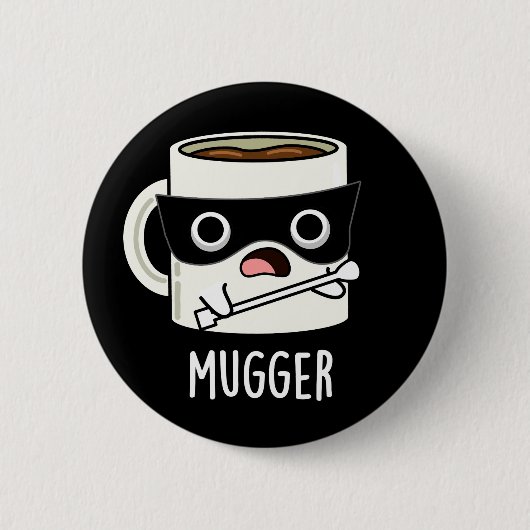 Mugger Grappige Mok Grappen Donkere BG Ronde Button 5,7 Cm (Voorkant)